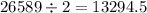 26589 \div 2 = 13294.5