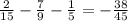 \frac{2}{15} - \frac{7}{9} - \frac{1}{5} = - \frac{38}{45}