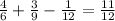 \frac{4}{6} + \frac{3}{9} - \frac{1}{12} = \frac{11}{12}