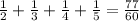 \frac{1}{2} + \frac{1}{3} + \frac{1}{4} + \frac{1}{5} = \frac{77}{60}