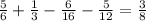 \frac{5}{6} + \frac{1}{3} - \frac{6}{16} - \frac{5}{12} = \frac{3}{8}