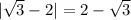 |\sqrt{3} - 2| = 2 - \sqrt{3}