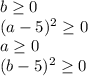 b\geq 0\\(a-5)^{2}\geq 0 \\a\geq 0\\(b-5)^{2}\geq 0