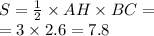 S= \frac{1}{2} \times AH \times BC = \\ = 3 \times 2.6 = 7.8