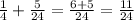 \frac{1}{4} + \frac{5}{24} = \frac{6 + 5}{24} = \frac{11}{24}