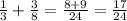 \frac{1}{3} + \frac{3}{8} = \frac{8 + 9}{24} = \frac{17}{24}