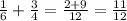 \frac{1}{6} + \frac{3}{4} = \frac{2 +9 }{12} = \frac{11}{12}