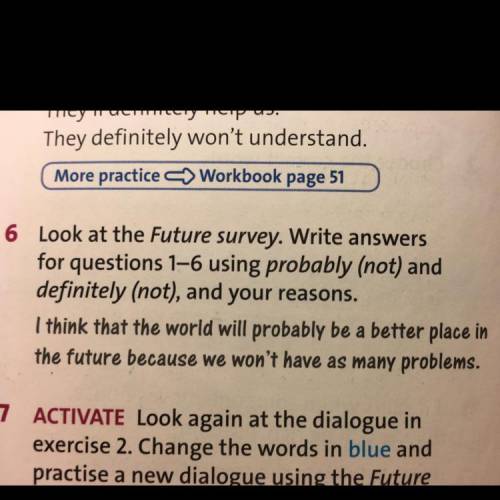 6. Loom at the Future survey. Write answers for questions 1-6 using probably (not) and definitely (n