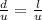 \frac{d}{u} = \frac{l}{u}