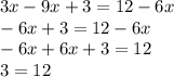 3x - 9x + 3 = 12 - 6x \\ - 6x + 3 = 12 - 6x \\ - 6x + 6x + 3 = 12 \\ 3 = 12 \\