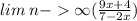 lim \: n - \infty (\frac{9x + 4}{7 - 2x} )