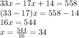 33x-17x+14=558 \\ (33 - 17)x = 558 - 14 \\ 16x = 544 \\ x = \frac{544}{16} = 34