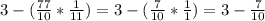 3 -(\frac{77}{10}*\frac{1}{11}) = 3 - (\frac{7}{10}*\frac{1}{1} ) = 3 - \frac{7}{10}