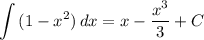 \displaystyle \int {(1 - x^{2} )} \, dx =x - \dfrac{x^{3}}{3} \right + C