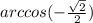 arccos( - \frac{ \sqrt{2} }{2} )