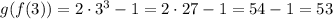 g(f(3)) = 2\cdot3^{3} - 1 = 2 \cdot 27 - 1 = 54 - 1 = 53