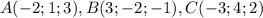 A(-2; 1; 3), B(3; - 2; - 1), C(-3; 4; 2)