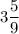 3\dfrac{5}{9}