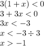 3(1 + x) < 0 \\ 3 + 3x < 0 \\ 3x < - 3 \\ x < - 3 \div 3 \\ x - 1