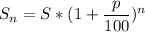 \displaystyle S_{n}= S*(1+\frac{p }{100})^{n}