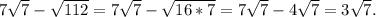 7\sqrt{7}-\sqrt{112} =7\sqrt{7} -\sqrt{16*7} =7\sqrt{7}-4\sqrt{7}=3\sqrt{7}.