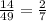 \frac{14}{49} = \frac{2}{7}