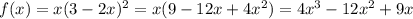 f(x) = x(3 - 2x)^{2} = x(9 - 12x + 4x^{2} ) = 4x^{3} - 12x^{2} + 9x