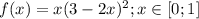 f(x) = x(3 - 2x)^{2} ; x\in [0;1]