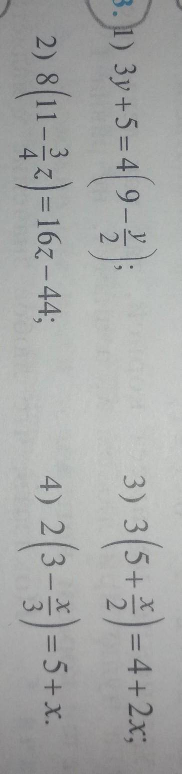 РЕШИТЕ УРАВНЕНИЯ: 1) 3y+5=4(9-y/2)2) 8(11-3/4z)=16z-443) 3(5+x/2)=4+2x4) 2(3-x/3)=5+x