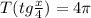 T(tg\frac{x}{4}) = 4\pi