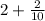 2 + \frac{2}{10}