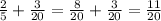 \frac{2}{5} + \frac{3}{20} = \frac{8}{20} + \frac{3}{20} = \frac{11}{20}