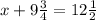 x + 9 \frac{3}{4} = 12 \frac{1}{2}