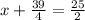 x + \frac{39}{4} = \frac{25}{2}