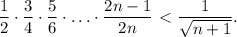 \dfrac{1}{2}\cdot \dfrac{3}{4}\cdot\dfrac{5}{6}\cdot\ldots \cdot \dfrac{2n-1}{2n}\ \textless \ \dfrac{1}{\sqrt{n+1}}.