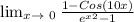 \lim_{x \to \ 0} \frac{1-Cos(10x)}{e^x^{2}-1 }