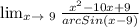 \lim_{x \to \ 9} \frac{x^2-10x+9}{arcSin(x-9)}