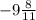 - 9 \frac{8}{11}