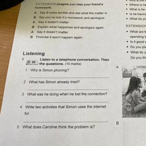 Listening Listen to a telephone conversation. Then 03 , the questions. (10 marks) 1 Why is Simon pho