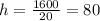 h = \frac{1600}{20} = 80