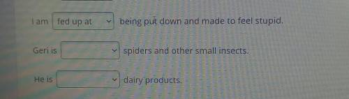Нужно выбрать правильное поилагательное и предлог. 1) fed up... 2) afraid...3) allergic...at, to wit