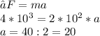 ∑F=ma\\4*10^{3} =2*10^{2} *a\\a=40:2=20