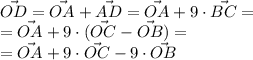 \vec{OD}=\vec{OA}+\vec{AD} = \vec{OA}+9\cdot\vec{BC}= \\ =\vec{OA}+9\cdot(\vec{OC}-\vec{OB}) = \\ =\vec{OA}+9\cdot\vec{OC}-9\cdot\vec{OB}