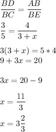 \displaystyle \frac{BD}{BC}=\frac{AB}{BE}frac{3}{5}=\frac{4}{3+x} 3(3+x)=5*4\\9+3x=203x=20-9x=\frac{11}{3}x=3\frac{2}{3}