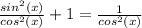 \frac{sin^{2}(x)}{cos^{2}(x)} + 1 = \frac{1}{cos^{2}(x)}