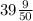 39\frac{9}{50}