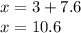 x = 3 + 7.6 \\ x = 10.6