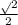 \frac{\sqrt{} 2}{2}