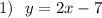 1)\ \ y=2x-7