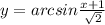 y=arcsin\frac{x+1}{\sqrt{2} }